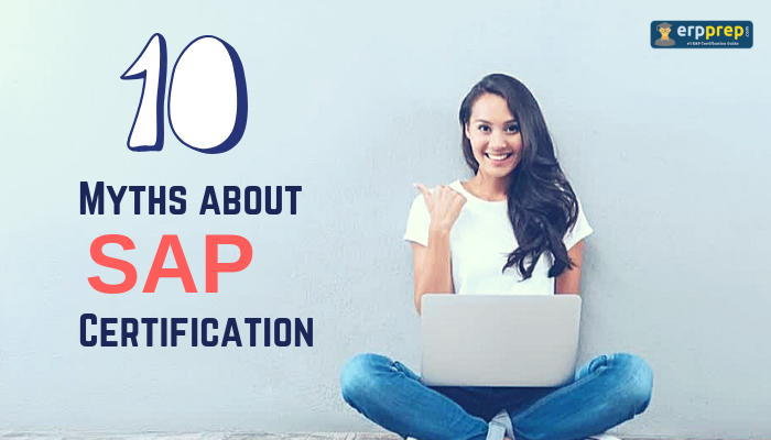 10 Myths About SAP Certification, ERPPREP.COM, Free Updates, high paying job, Personalized Result, SAP Certification, SAP Training, Scenario-Based Questions, Unlimited Mock Tests, C_TS4FI_1709, C_TSCM52_67, C_TSCM62_67, C_TSCM42_67, C_THR12_67, SAP S/4HANA for Financial Accounting Associates, SAP Material Management, SAP Sales and Distribution, SAP Production Planning and Manufacturing, SAP Human Capital Management, SAP MM Certification, SAP MM Syllabus, SAP MM Exam, SAP SD Certification, SAP SD Exam, SAP SD Syllabus, SAP PP Certification, SAP PP Exam, SAP PP Syllabus, SAP HR Certification, SAP HR Exam, SAP HR Syllabus, C_TSCM52_66 Test, SAP MM Online Test, C_TSCM52_67 Questions and Answers, C_TSCM62_67 Mock Test, C_TSCM62_67 Practice Questions, C_THR12_67 Mock Test, SAP ERP Human Capital Management, C_THR12_66 Mock Test, 