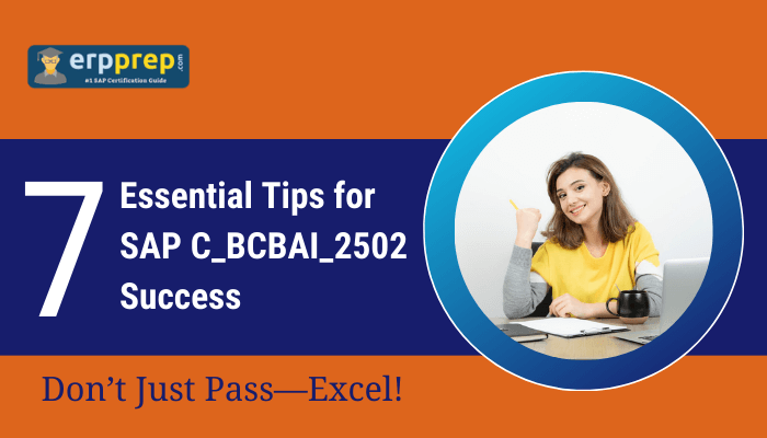  "7 Essential Tips for SAP C_BCBAI_2502 Success. Don’t Just Pass—Excel! The image features a smiling woman with a pen in hand, sitting at a desk with study materials, against a vibrant orange and blue background. The logo 'erpprep.com' is displayed as '#1 SAP Certification Guide.'