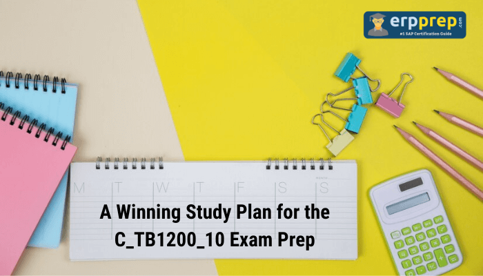 A study planning setup with colorful notebooks, a calendar, binder clips, pencils, and a calculator placed on a yellow and white background, featuring the text 'A Winning Study Plan for the C_TB1200_10 Exam Prep' and the ERPPrep logo."