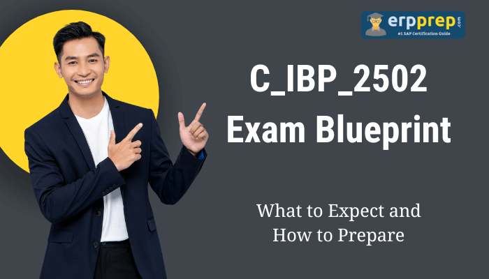C_IBP_2502 Exam Blueprint What to Expect and How to Prepare