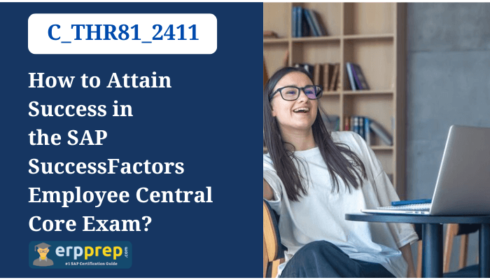 How to Attain Success in the SAP SuccessFactors Employee Central Core C_THR81_2405 Exam?