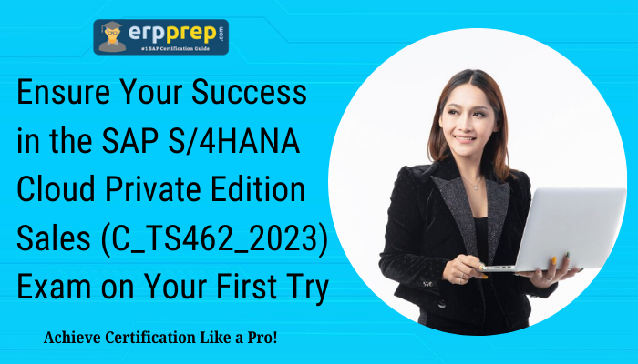 Ensure Your Success in the SAP S/4HANA Cloud Private Edition Sales (C_TS462_2023) Exam on Your First Try