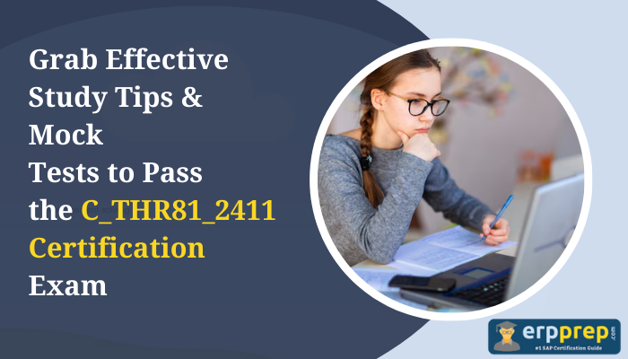 The image promotes effective study tips and mock tests to help candidates pass the C_THR81_2411 Certification Exam. It features a focused young woman wearing glasses and a blue sweater, studying with notes and a laptop. The banner highlights the importance of preparation for the exam, encouraging the use of study materials and practice tests. The logo at the bottom right, erpprep.com, emphasizes it as a reliable source and "#1 SAP Certification Guide."