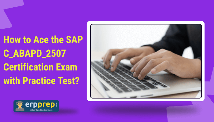 How to Ace the SAP C_ABAPD_2507 Certification Exam with Practice Test?