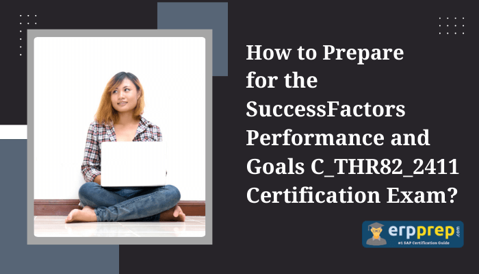 The image appears to be a banner or promotional graphic about preparing for the "SuccessFactors Performance and Goals C_THR82_2411 Certification Exam." It includes a visual of a woman holding a laptop and a logo for "erpprep.com," suggesting it's related to SAP certification preparation resources.