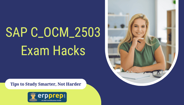 The image titled "SAP C_OCM_2503 Exam Hacks: Tips to Study Smarter, Not Harder" features a professional design with a student sitting at a desk, smiling confidently while studying. The text emphasizes practical tips to prepare effectively for the SAP C_OCM_2503 certification exam, promoting an approach focused on efficiency and understanding rather than excessive effort. The logo of ERPPrep.com, a platform known for SAP certification resources, is displayed at the bottom, reinforcing its role as a valuable study aid for exam preparation.