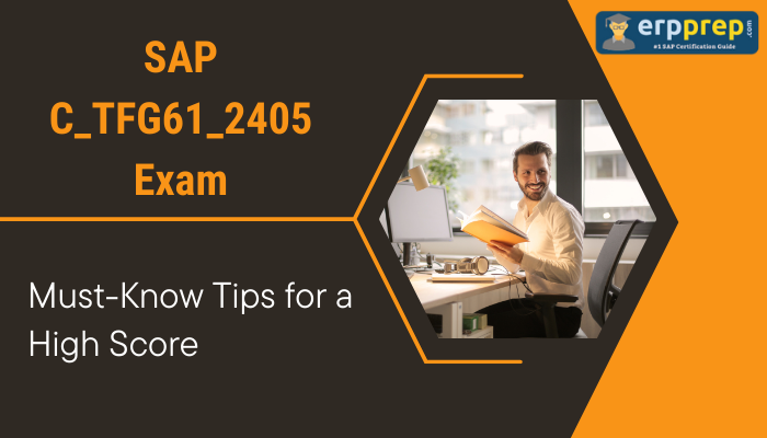 Banner image for SAP C_TFG61_2405 Exam: Must-Know Tips for a High Score, featuring a man smiling while holding a notebook at his desk. The erpprep logo is displayed at the top right corner.