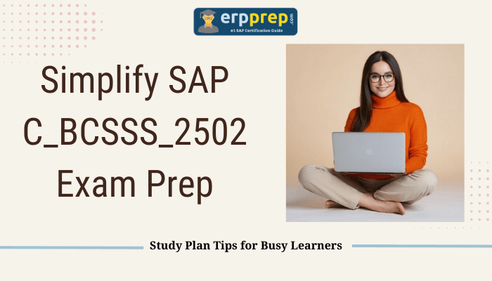 The image shows a banner related to SAP C_BCSSS_2502 exam preparation with the following details: Title: "Simplify SAP C_BCSSS_2502 Exam Prep" Subtitle: "Study Plan Tips for Busy Learners" Branding:  "erpprep.com" with a logo.