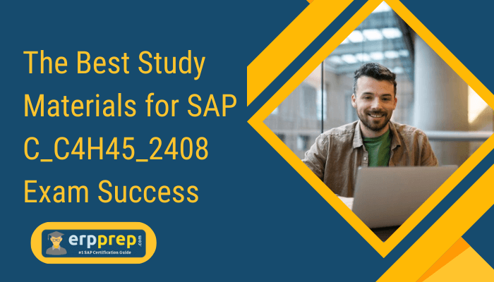 An image promoting 'The Best Study Materials for SAP C_C4H45_2408 Exam Success,' featuring a smiling person working on a laptop, with the ERPprep logo and tagline '#1 SAP Certification Guide'.