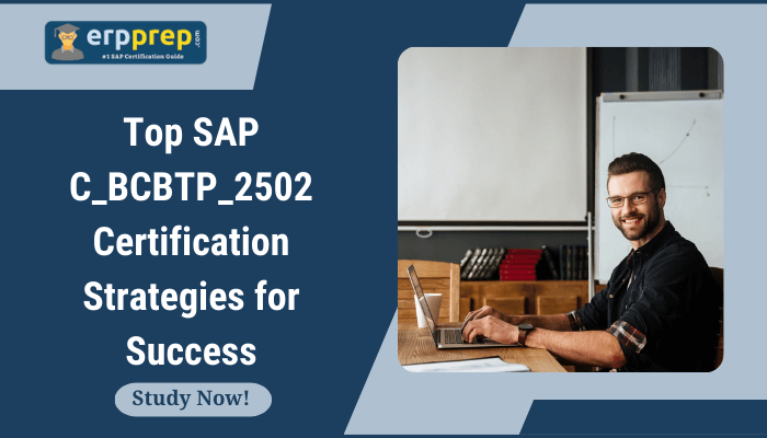 The image is a promotional graphic for SAP certification preparation strategies. It features the title "Top SAP C_BCBTP_2502 Certification Strategies for Success" with a call-to-action text "Study Now!" from a platform named "erpprep.com". It includes an image of a confident professional working on a laptop in an office-like setting.