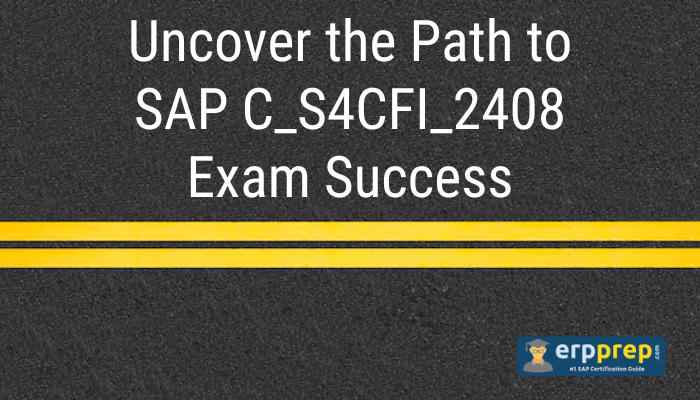 "Uncover the Path to SAP C_S4CFI_2408 Exam Success" written on a textured road background with yellow double lines. ERPPrep logo at the bottom right corner.