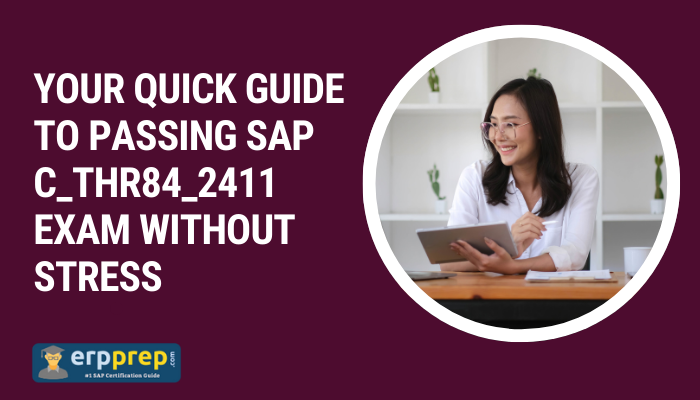 The image contains text that says: "YOUR QUICK GUIDE TO PASSING SAP C_THR84_2411 EXAM WITHOUT STRESS" It also shows a woman sitting at a desk with a tablet, smiling, and the logo of erpprep.com at the bottom left corner.