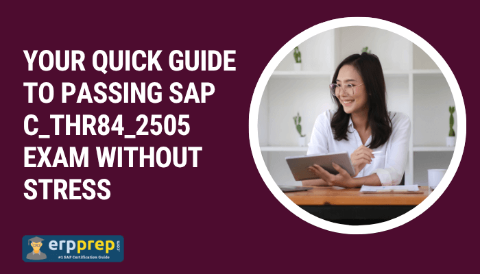 Your Quick Guide to Passing SAP C_THR84_2505 Exam Without Stress